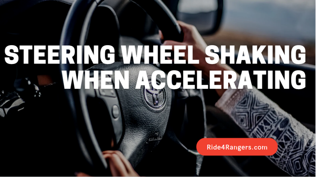 Steering Wheel Shaking When Accelerating [Quick Solution]