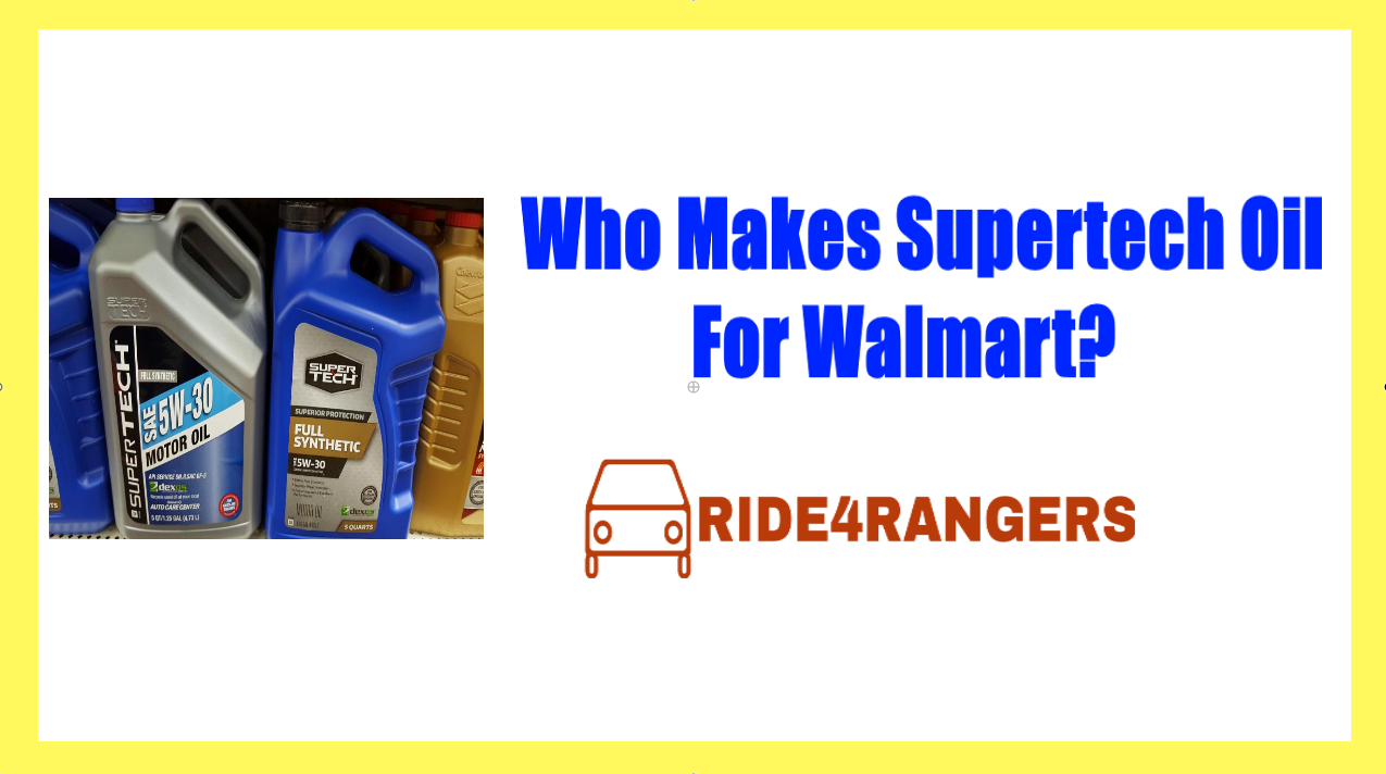 Who Makes Supertech Oil For Walmart And Is It Worth to Buy?