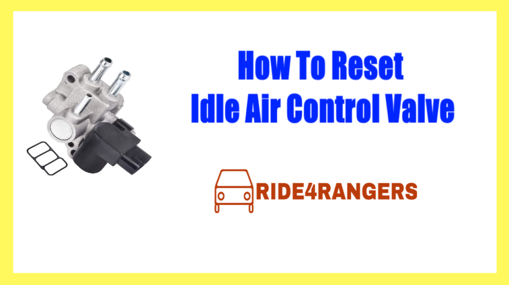 How To Reset Idle Air Control Valve Step By Step Guide 