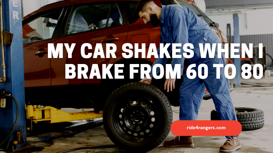 My Car Shakes When I Brake From 60 To 80