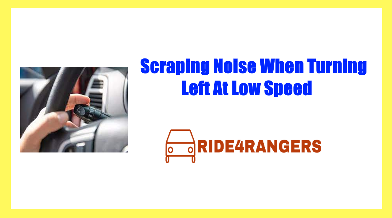 Scraping Noise When Turning Left at Low Speed