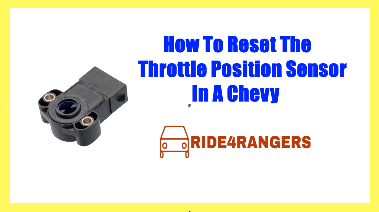 How To Reset The Throttle Position Sensor In A Chevy
