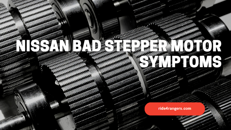 Nissan Bad Stepper Motor Symptoms
