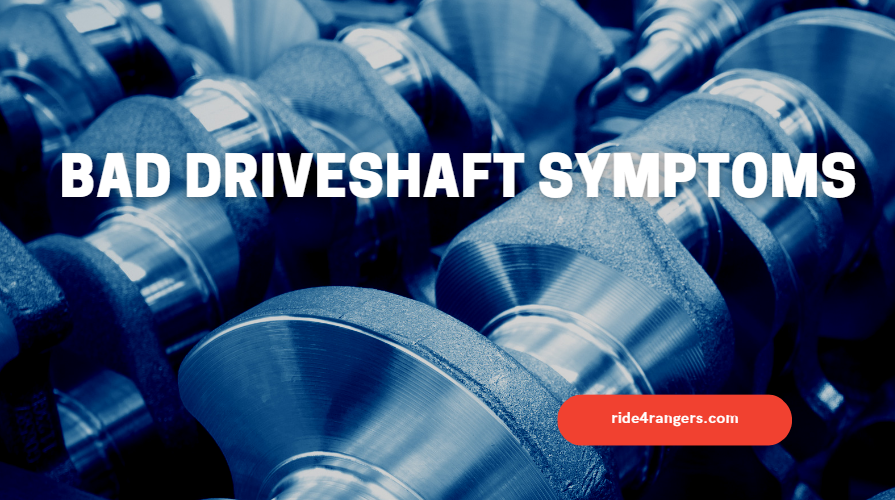 Bad Driveshaft Symptoms